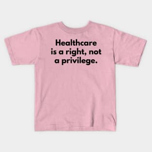 Healthcare is a right, not a privilege Kids T-Shirt